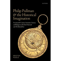 Philip Pullman and the Historical Imagination: Seventeenth-Century Literature, Science, and Religion in His Dark Materials and the Book of Dust