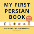 My First Persian (Farsi) Book: Bilingual Persian (Farsi)-English first words book for children with phonetics