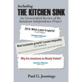 Including the Kitchen Sink...: An Unvarnished Review of the Jamaican Independence Project