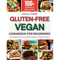 Gluten-Free Vegan Cookbook for Beginners: Over 100 Simple, Delicious and Nutritious Recipe for a Healthier Lifestyle