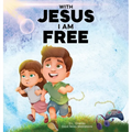 With Jesus I am Free: A Christian children's story about self-control and breaking bad habits, featuring a Biblical lesson on freedom through Jesus fo