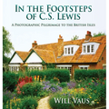 In the Footsteps of C. S. Lewis: A Photographic Pilgrimage to the British Isles
