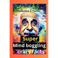 Super Mind boggling crazy facts: 1000+ interesting mind-blowing Random fact for curious people about science, pop culture, history, animals and everyt