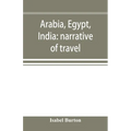 Arabia, Egypt, India: narrative of travel