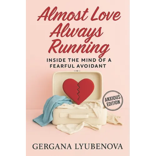 Almost Love, Always Running: Inside The Mind of a Fearful Avoidant