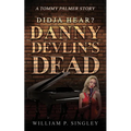Didja' Hear? Danny Devlin's Dead: A Tommy Palmer Story