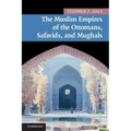 The Muslim Empires of the Ottomans, Safavids, and Mughals