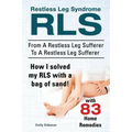 Restless Leg Syndrome RLS. From A Restless Leg Sufferer To A Restless Leg Sufferer. How I solved My RLS with a bag of sand! With 83 Home Remedies.