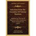 Selections From The Anecdotes Of Valerius Maximus: Adapted For The Use Of Beginners, With Vocabulary, Notes, And Exercises (1897)