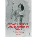 Women, Gender, and Sexuality in China: A Brief History