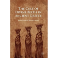 The Cult of Divine Birth in Ancient Greece
