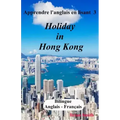 Apprendre l'anglais en lisant 3: Holiday in Hong Kong
