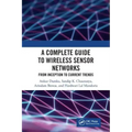 A Complete Guide to Wireless Sensor Networks: From Inception to Current Trends