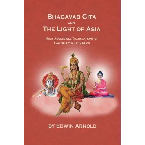 Bhagavad Gita and the Light of Asia: Most Accessible Translations of Two Spiritual Classics
