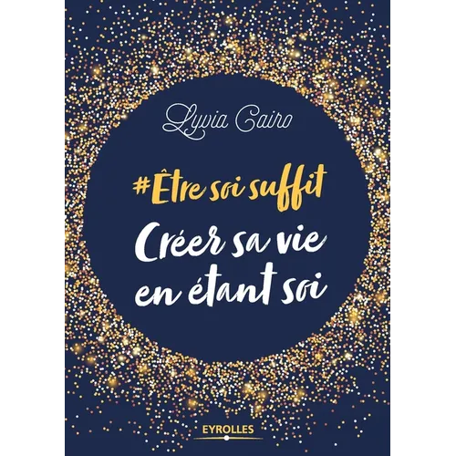 Etre soi suffit - Créer sa vie en étant soi: #Etre soi suffit
