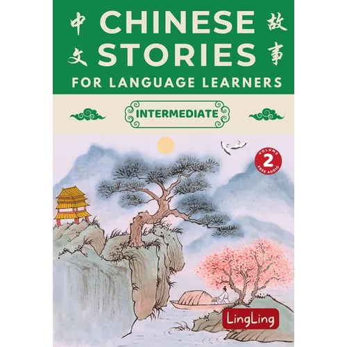 Chinese Stories for Language Learners: Intermediate Volume 2 - A Bilingual Collection of Folktales, Idioms, Proverbs, Myths, Historical & Modern Stori