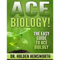 Ace Biology!: The EASY Guide to Ace Biology