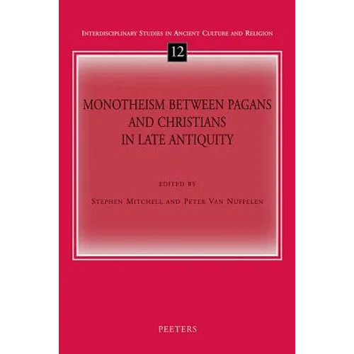Monotheism Between Pagans and Christians in Late Antiquity