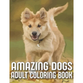 Amazing Dogs Adult Coloring Book: An Adult Dog Coloring Book With 29 Amazing Stress-Relieving Doodle Dog Designs for Dog Lovers (Dog Coloring Books)