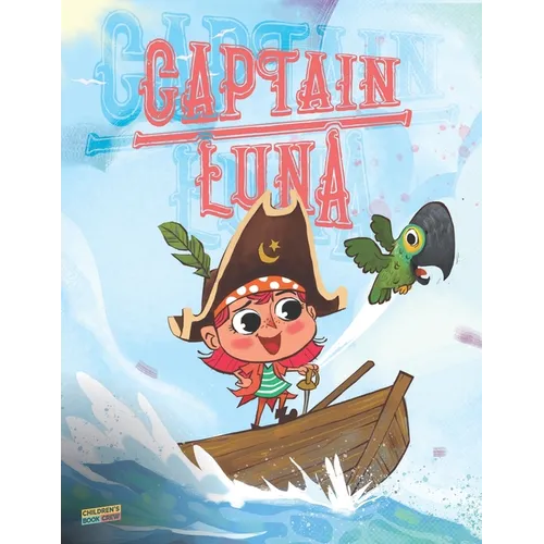 Captain Luna: Children's book about a young pirate girl. An illustrated picture book to teach children about staying true to themsel