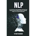 Nlp: Self Help Guide To Be A High Performance Achiever And Attain Success By Utilizing The Power Of Psychology, Affirmation