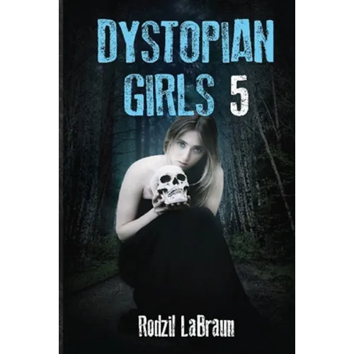 Dystopian Girls 5: an action packed continuation of the post apocalyptic series like none other