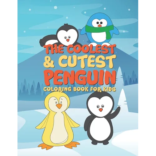 The Coolest & Cutest Penguin Coloring Book For Kids: 25 Fun Designs For Boys And Girls - Perfect For Young Children Preschool Elementary Toddlers