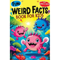 Weird Facts Book for Kids: Fun Interesting and Curious Trivia about History, Science and Animals will Blow the Minds of Awesome, Smart Girls and Boys