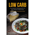 Low Carb: Una guida per i principianti per un fisico perfetto e mente svelta (Come perde peso con una dieta a basso contenuto di carboidrati)