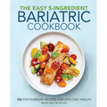 The Easy 5-Ingredient Bariatric Cookbook: 100 Postsurgery Recipes for Lifelong Health