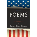 Poems: by James Troy Turner