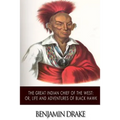 The Great Indian Chief of the West: or, Life and Adventures of Black Hawk