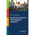 A Study Guide for Haruki Murakami's "The Elephant Vanishes"