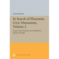 In Search of Florentine Civic Humanism, Volume 2: Essays on the Transition from Medieval to Modern Thought