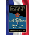 The Complete Escapades of the Scarlet Pimpernel: Volume 6-Sir Percy Leads the Band & Mam'zelle Guillotine
