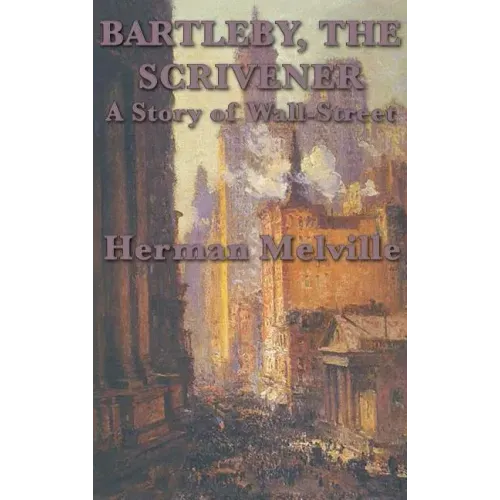 Bartleby, The Scrivener A Story of Wall-Street