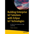 Building Enterprise Iot Solutions with Eclipse Iot Technologies: An Open Source Approach to Edge Computing