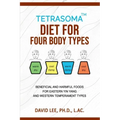 Tetrasoma Diet for Four Body Types: Beneficial and Harmful Foods for Eastern Yin Yang and Western Temperament Types