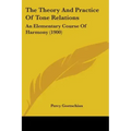 The Theory And Practice Of Tone Relations: An Elementary Course Of Harmony (1900)