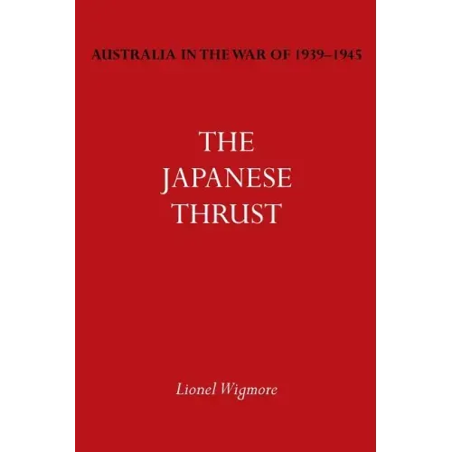 Australia in the War of 1939-1945 Vol. IV: The Japanese Thrust