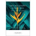 She Recovers Every Day: Meditations for Women