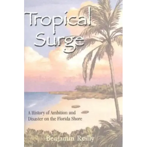Tropical Surge: A History of Ambition and Disaster on the Florida Shore