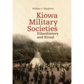 Kiowa Military Societies, 263: Ethnohistory and Ritual