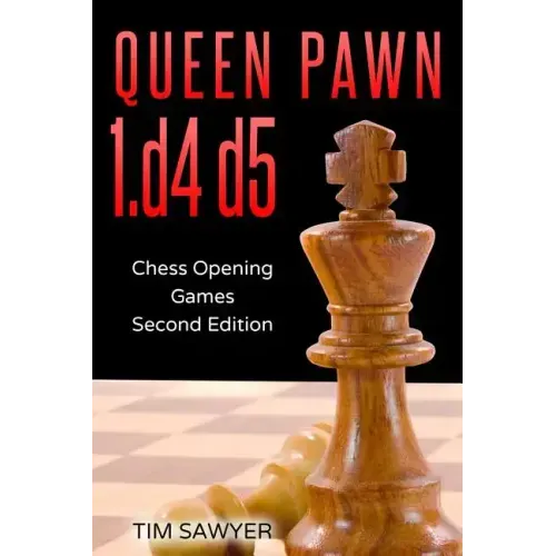 Queen Pawn 1.d4 d5: Chess Opening Games - Second Edition