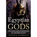 Egyptian Gods: The Gods and Goddesses of Ancient Egypt