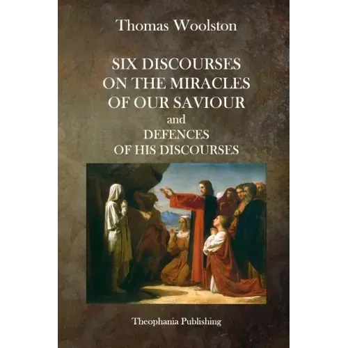 Six Discourses On The Miracles Of Our Saviour and Defences of his Discourses