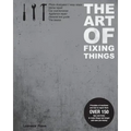The Art of Fixing Things, principles of machines, and how to repair them: 150 tips and tricks to make things last longer, and save you money.