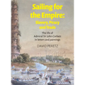 Sailing For The Empire: Slavery, Piracy and Trade : The Life of Admiral Sir John Corbett in Letters and Paintings