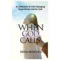 When God Calls: A Collection of Life-Changing Experiences Led by God