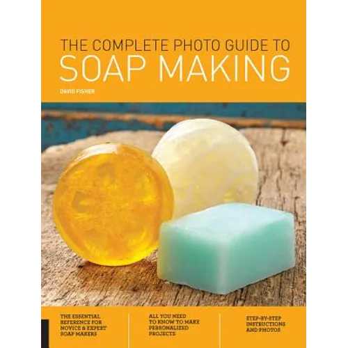 The Complete Photo Guide to Soap Making